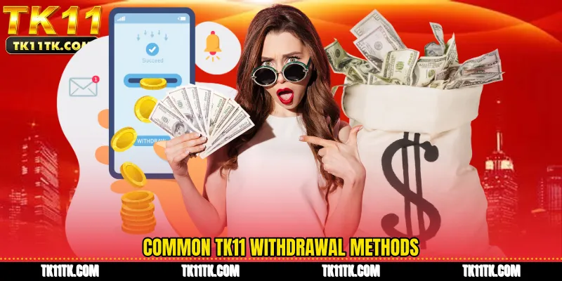 Common TK11 withdrawal methods