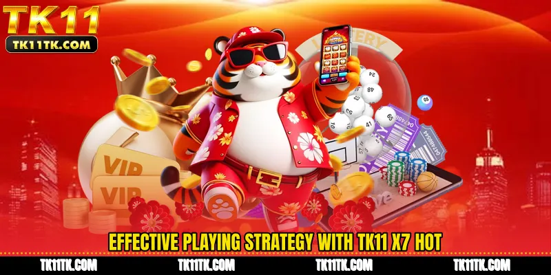 Effective playing strategy with TK11 X7 HOT