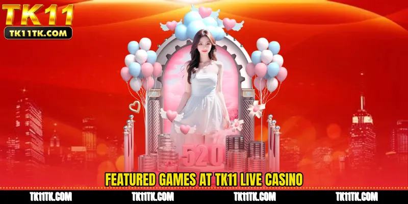 Featured games at TK11 Live Casino
