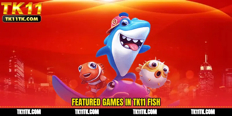 Featured games in TK11 Fish