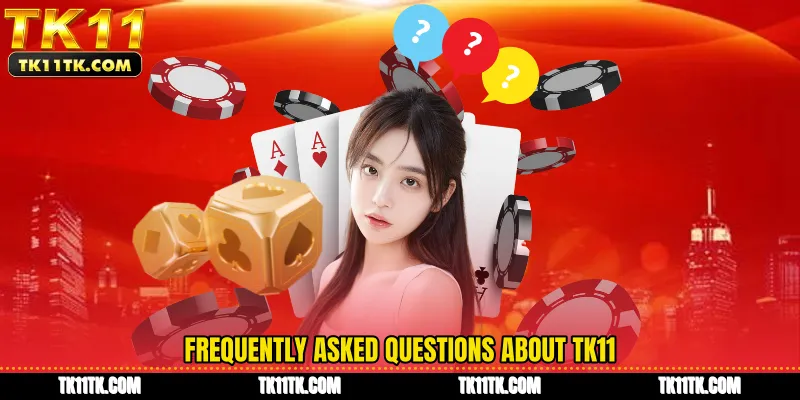 Frequently Asked Questions about TK11