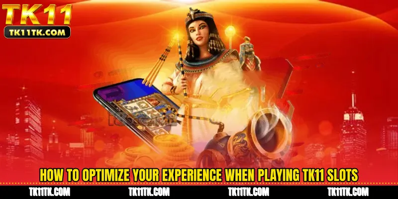 How to optimize your experience when playing TK11 slots