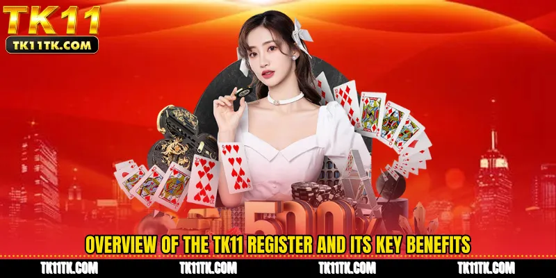 Overview of the TK11 register and its key benefits