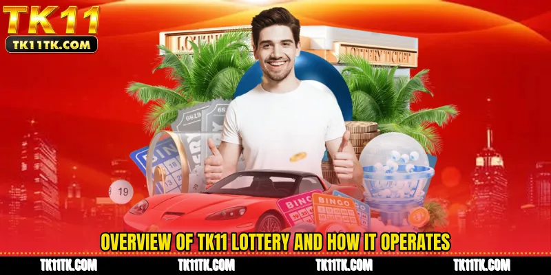 Overview of TK11 Lottery and how it operates