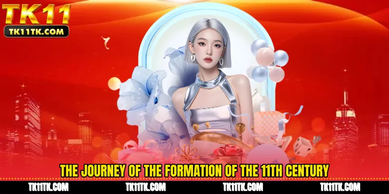 The journey of the formation of the 11th century 