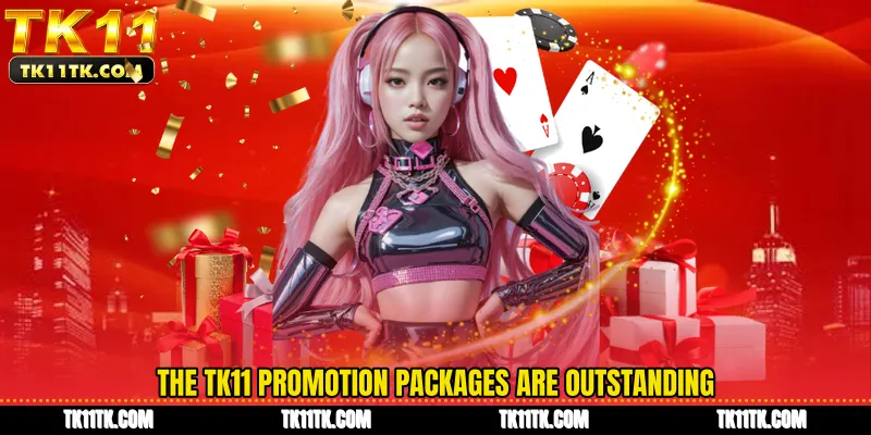The TK11 promotion packages are outstanding