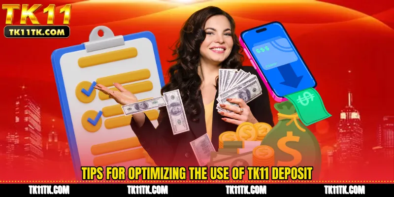 Tips for optimizing the use of TK11 deposit