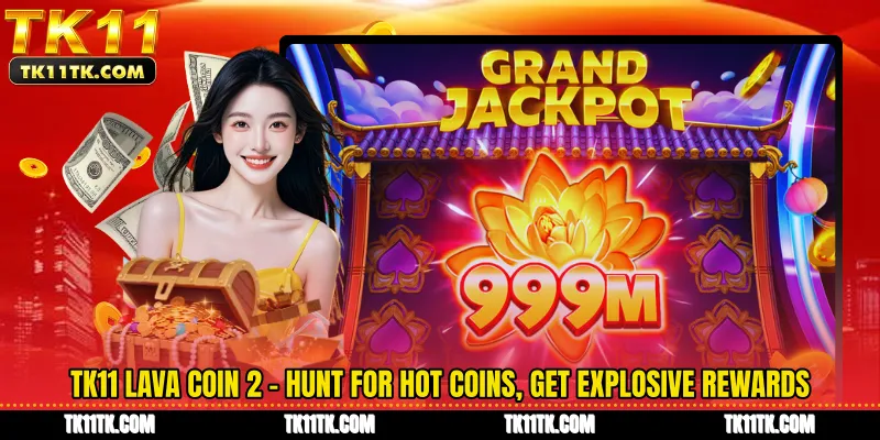 TK11 Lava Coin 2 - Hunt for Hot Coins, Get Explosive Rewards