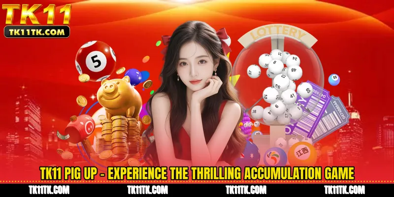 TK11 Pig Up - Experience the Thrilling Accumulation Game
